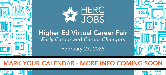 Higher Ed Virtual Career Fair for Early Career and Career Changers on February 27, 2025. Mark Your Calendar - More Info Coming Soon